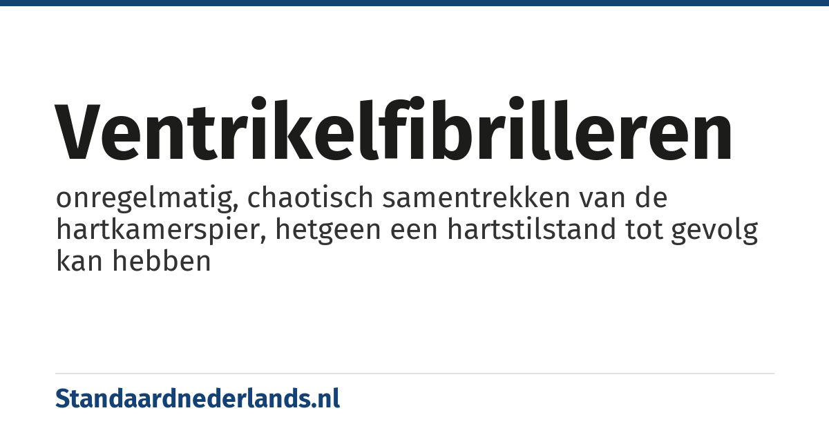 ventrikelfibrilleren: onregelmatig, chaotisch samentrekken van de hartkamerspier, hetgeen een hartstilstand tot gevolg kan hebben