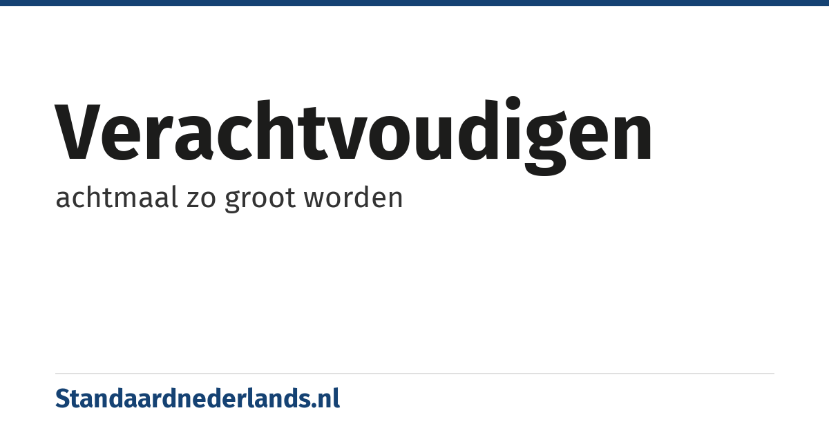verachtvoudigen: achtmaal zo groot worden