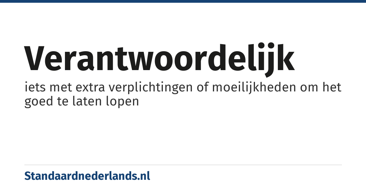 verantwoordelijk: iets met extra verplichtingen of moeilijkheden om het goed te laten lopen