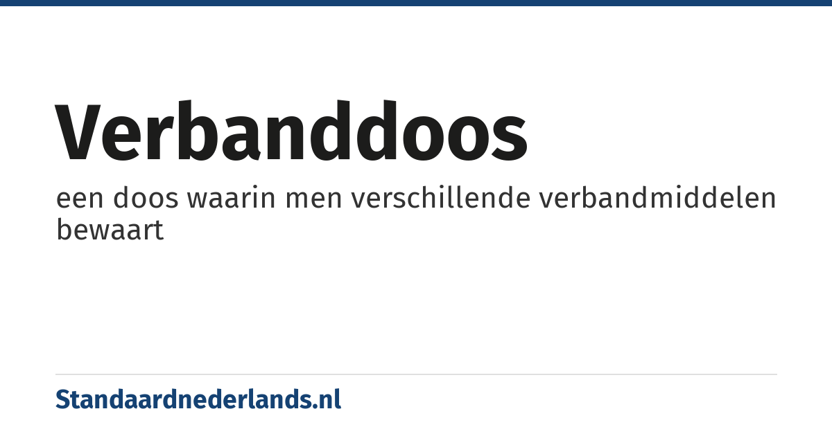 verbanddoos: een doos waarin men verschillende verbandmiddelen bewaart
