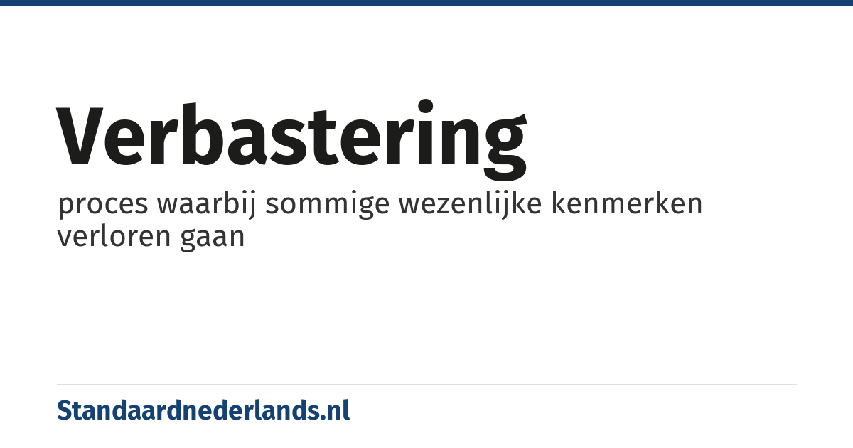 verbastering: proces waarbij sommige wezenlijke kenmerken verloren gaan