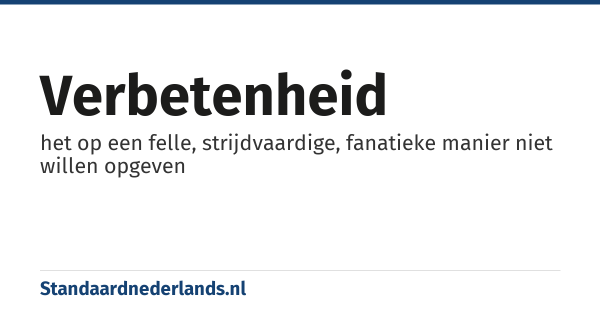 verbetenheid: het op een felle, strijdvaardige, fanatieke manier niet willen opgeven