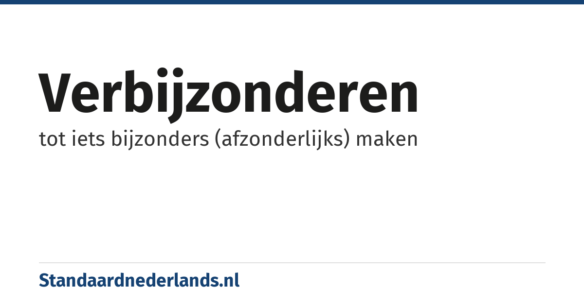 verbijzonderen: tot iets bijzonders (afzonderlijks) maken