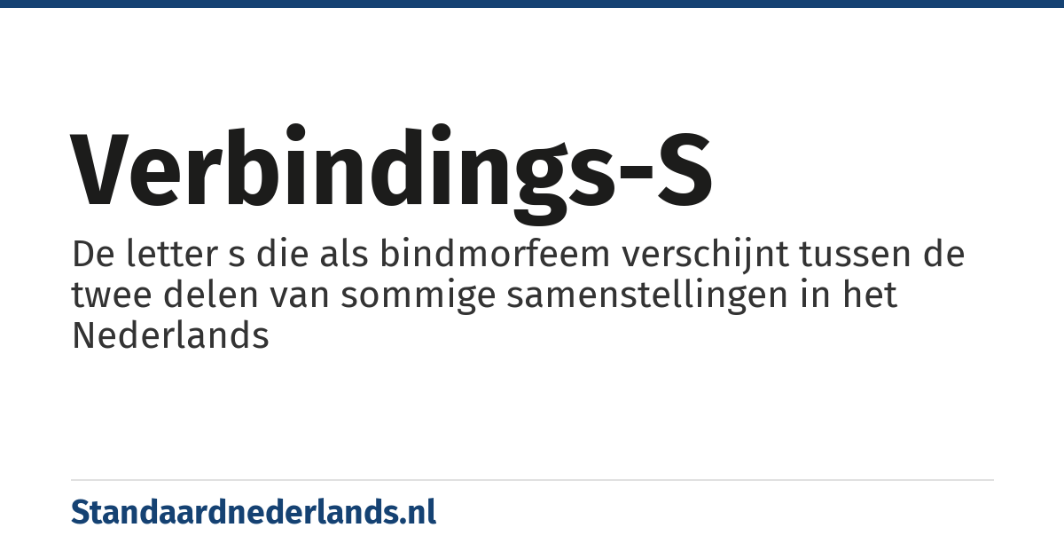 verbindings-s: De letter s die als bindmorfeem verschijnt tussen de twee delen van sommige samenstellingen in het Nederlands