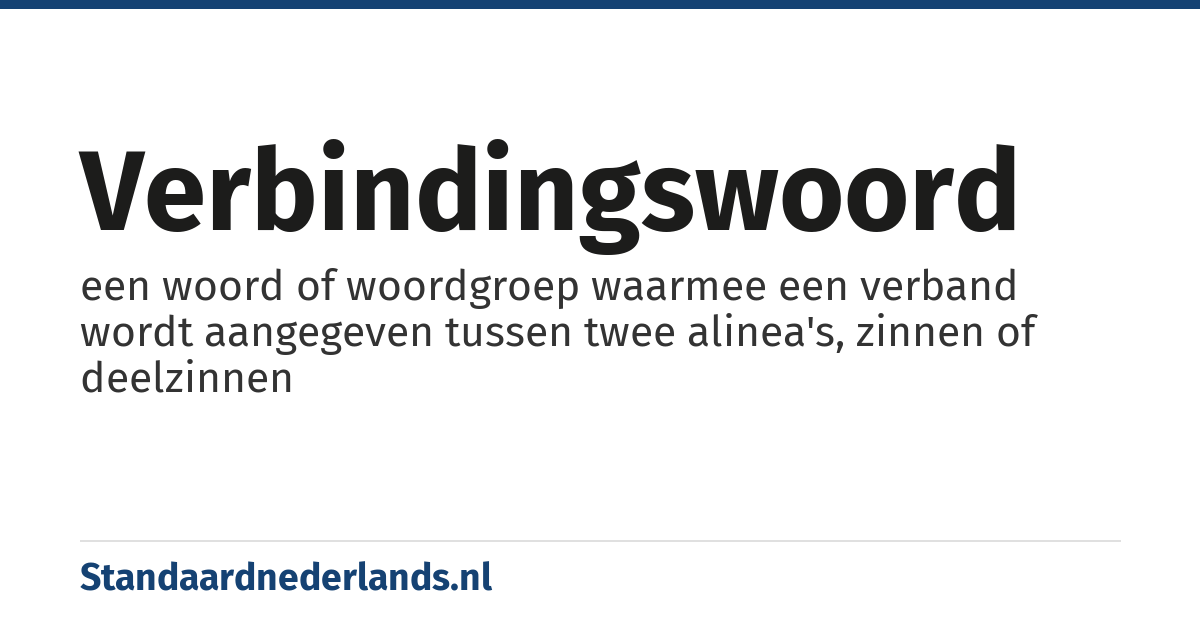 verbindingswoord: een woord of woordgroep waarmee een verband wordt aangegeven tussen twee alinea's, zinnen of deelzinnen