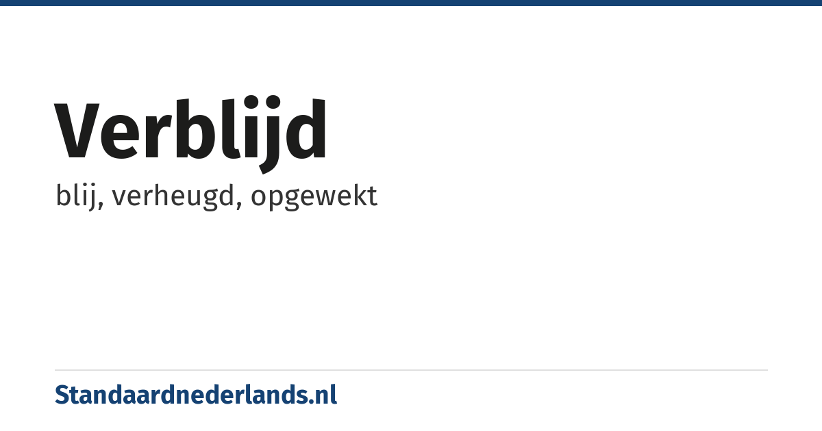 verblijd: blij, verheugd, opgewekt
