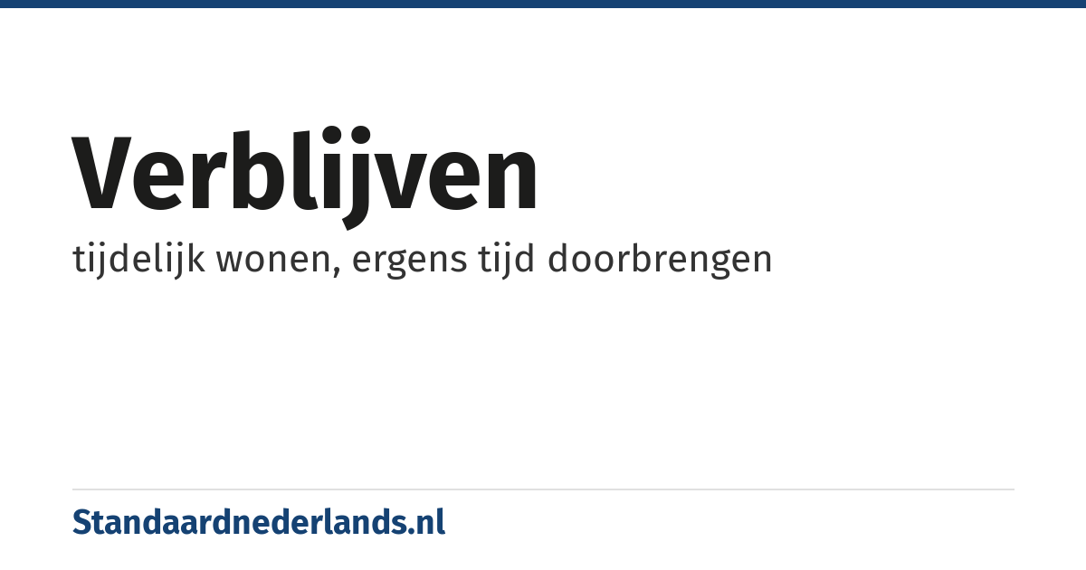 verblijven: tijdelijk wonen, ergens tijd doorbrengen