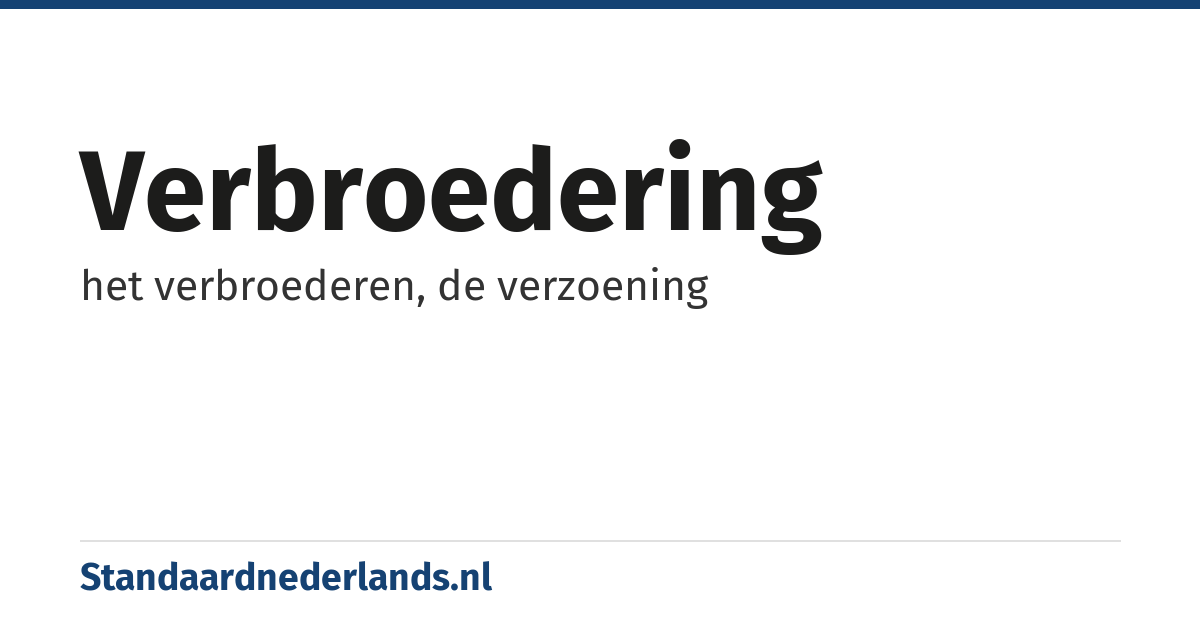verbroedering: het verbroederen, de verzoening