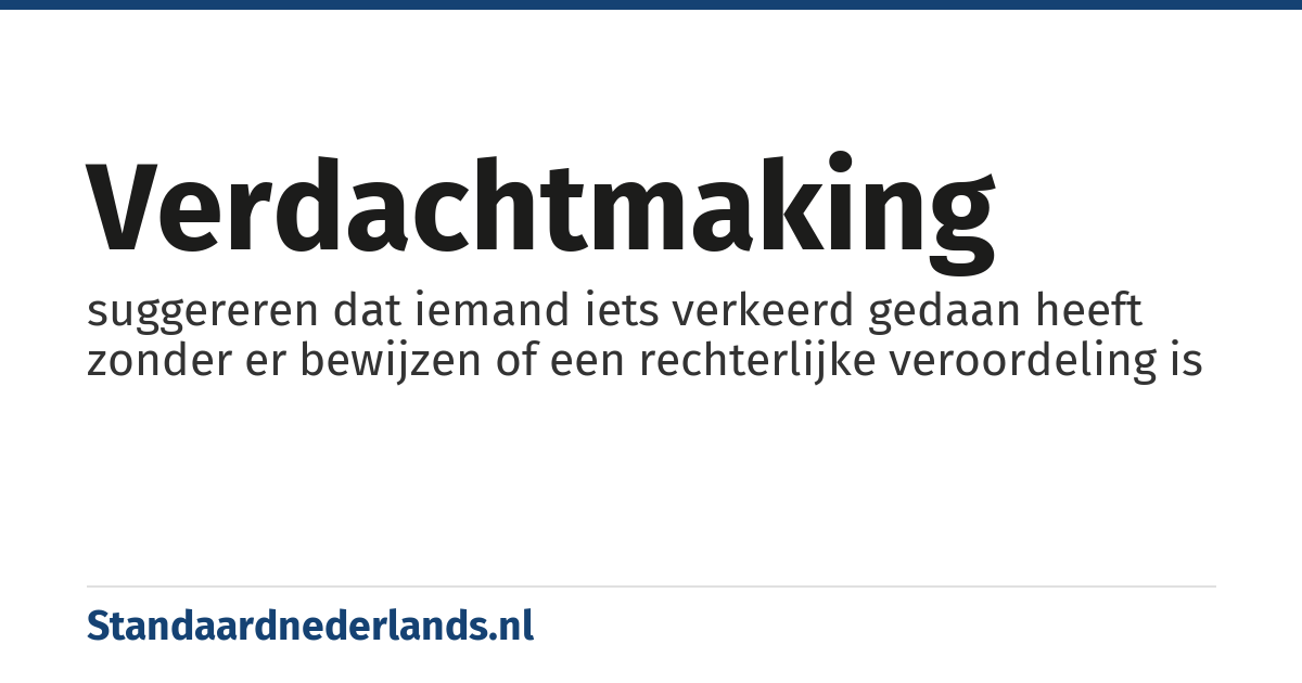 verdachtmaking: suggereren dat iemand iets verkeerd gedaan heeft zonder er bewijzen of een rechterlijke veroordeling is