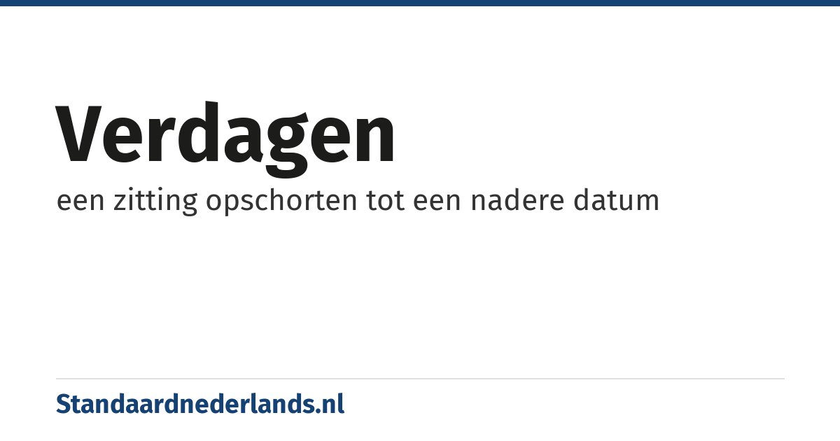 verdagen: een zitting opschorten tot een nadere datum