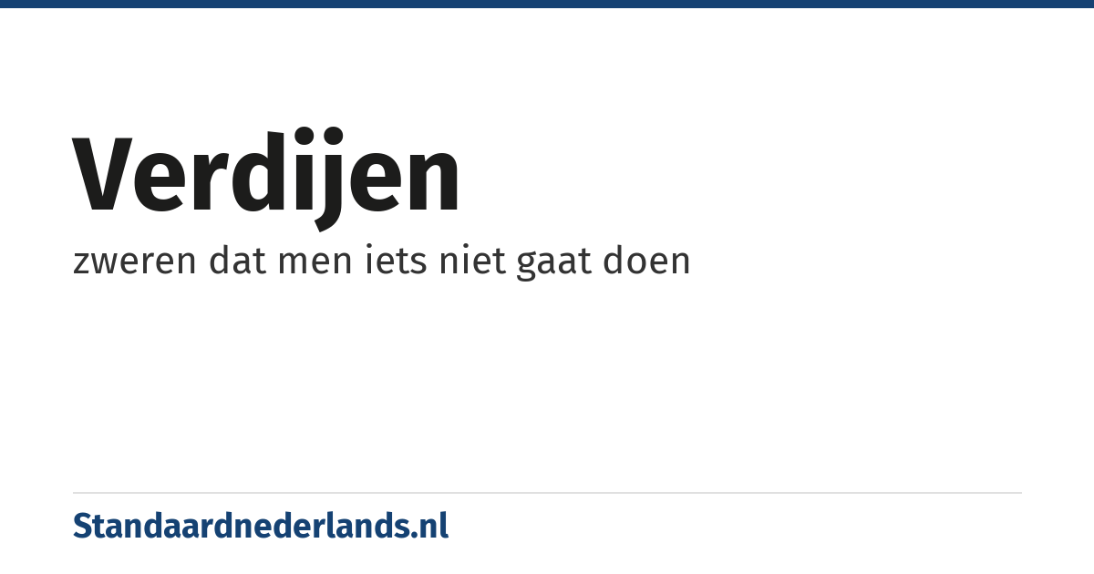 verdijen: zweren dat men iets niet gaat doen