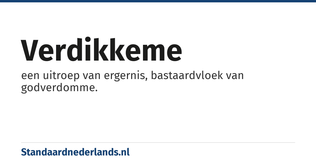 verdikkeme: een uitroep van ergernis, bastaardvloek van godverdomme.