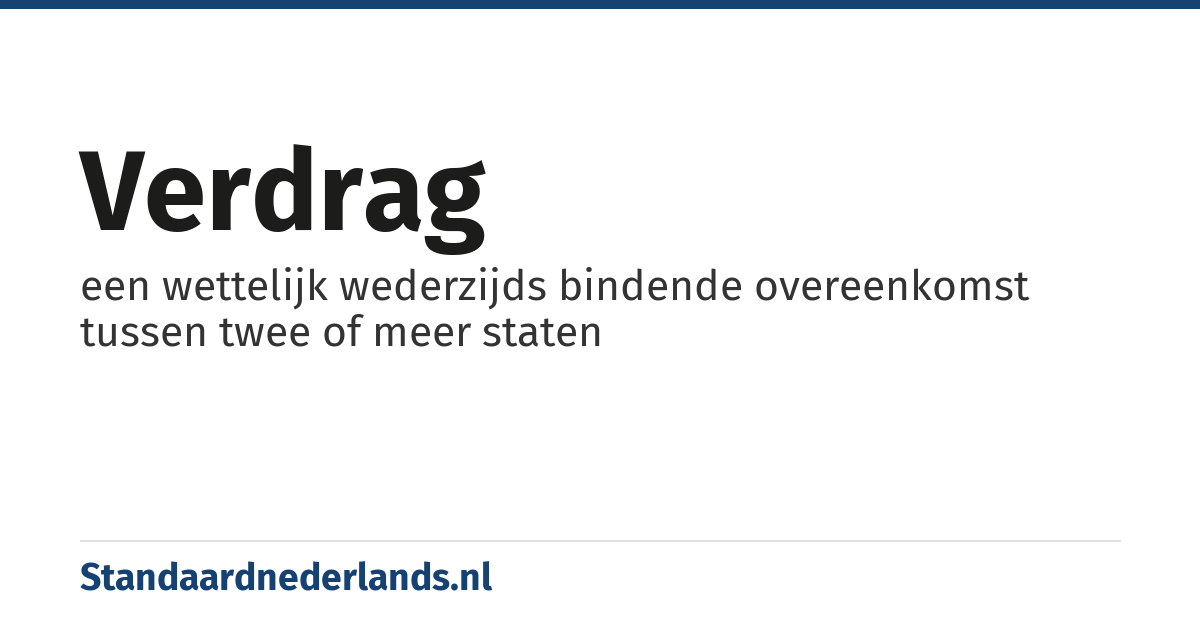 verdrag: een wettelijk wederzijds bindende overeenkomst tussen twee of meer staten