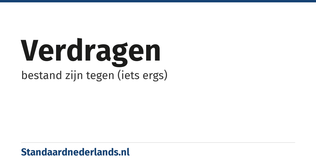 verdragen: bestand zijn tegen (iets ergs)