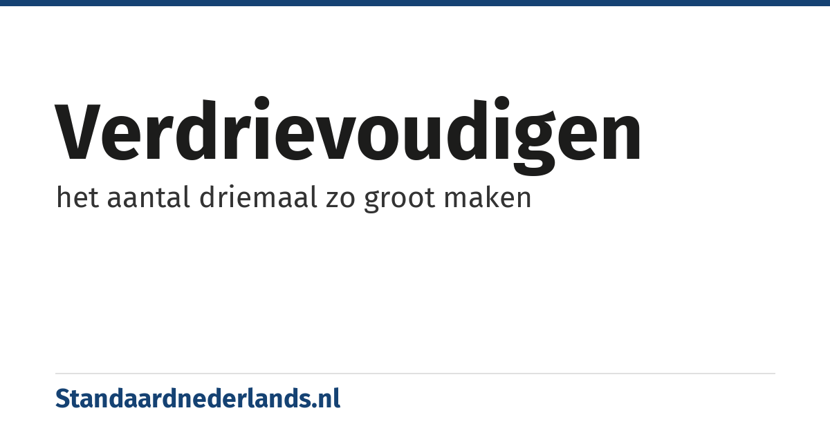 verdrievoudigen: het aantal driemaal zo groot maken