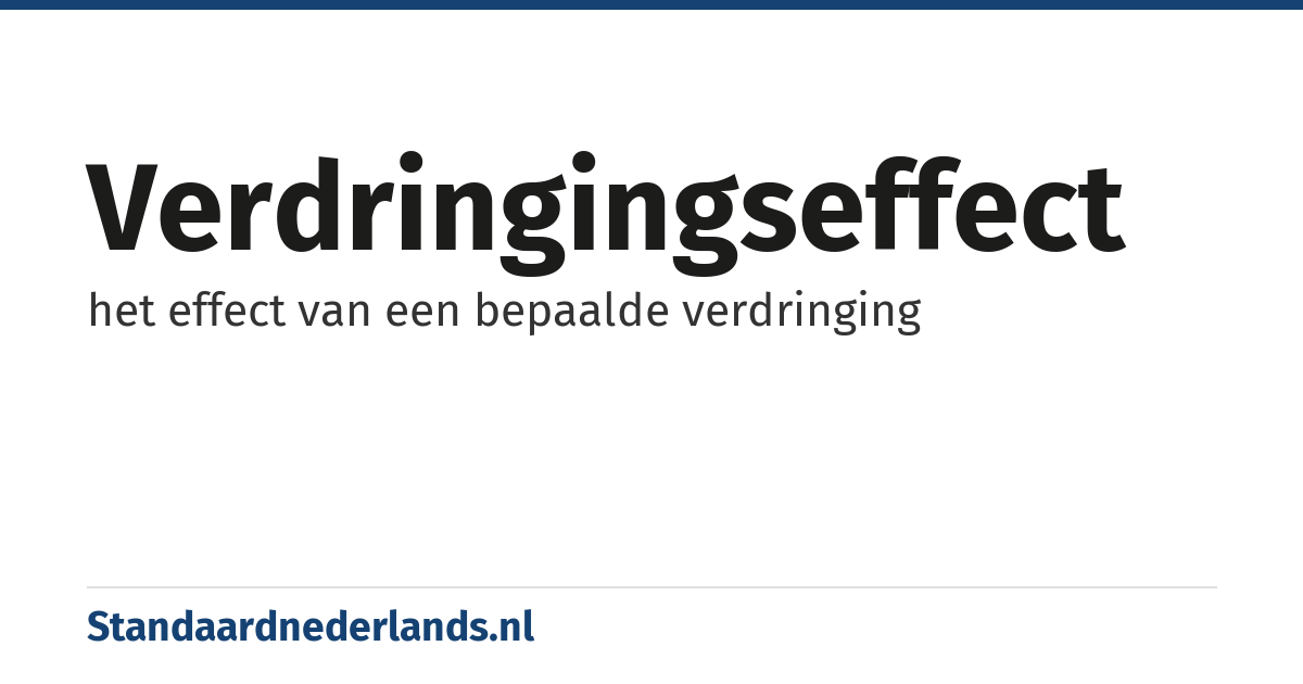 verdringingseffect: het effect van een bepaalde verdringing