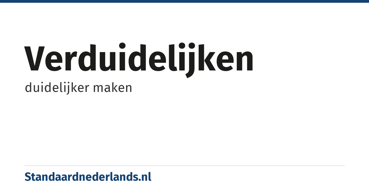 verduidelijken: duidelijker maken