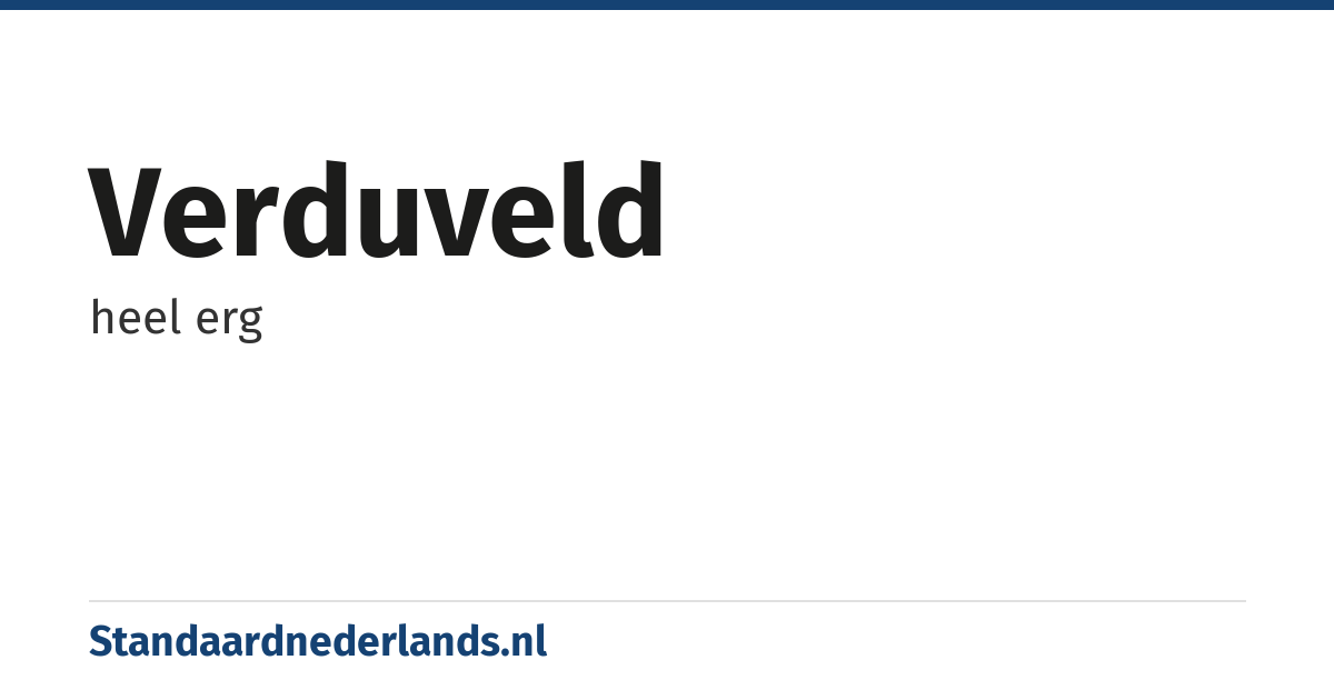 verduveld: heel erg