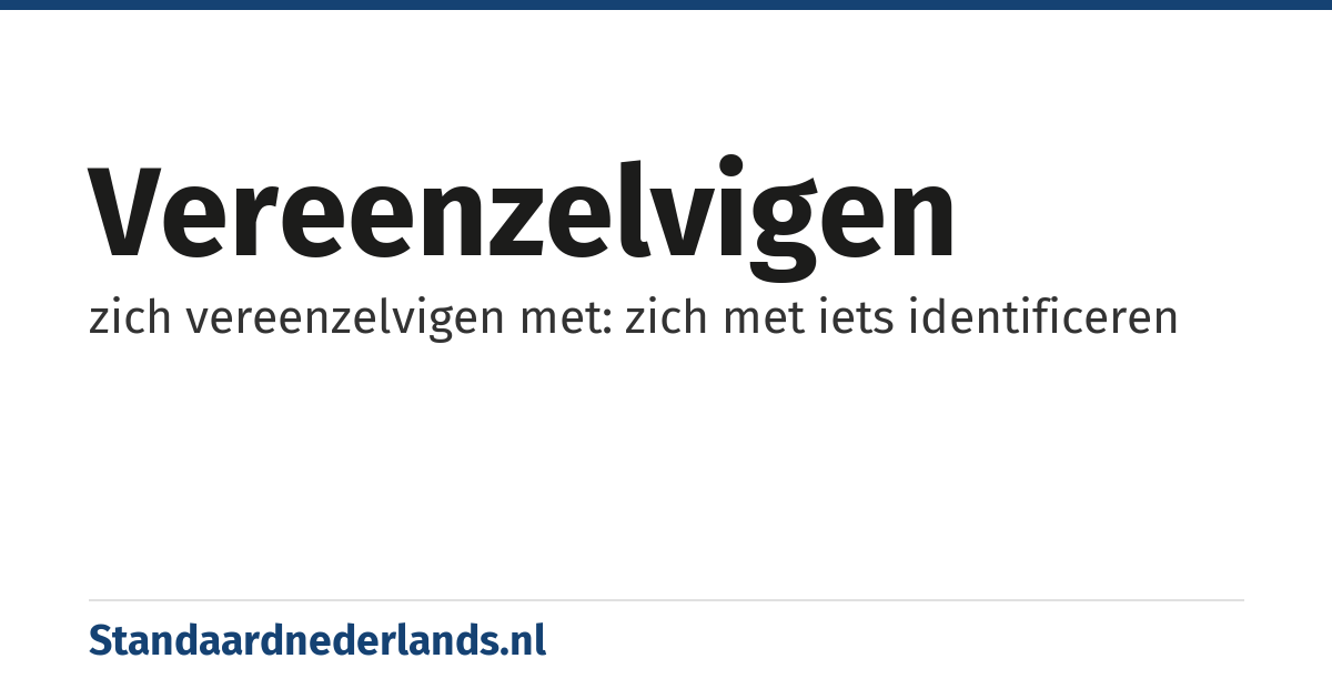 vereenzelvigen: zich vereenzelvigen met: zich met iets identificeren