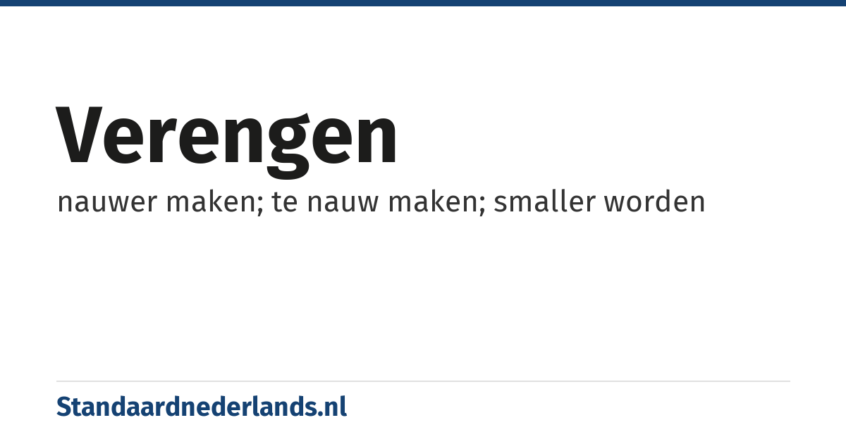 verengen: nauwer maken; te nauw maken; smaller worden