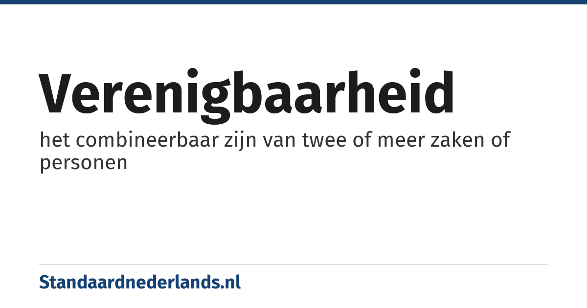 verenigbaarheid: het combineerbaar zijn van twee of meer zaken of personen
