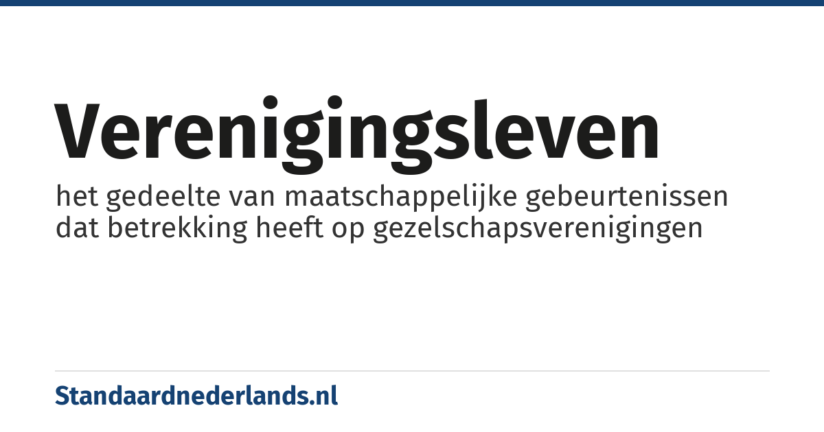 verenigingsleven: het gedeelte van maatschappelijke gebeurtenissen dat betrekking heeft op gezelschapsverenigingen