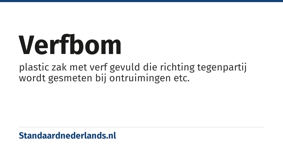 verfbom: plastic zak met verf gevuld die richting tegenpartij wordt gesmeten bij ontruimingen etc.