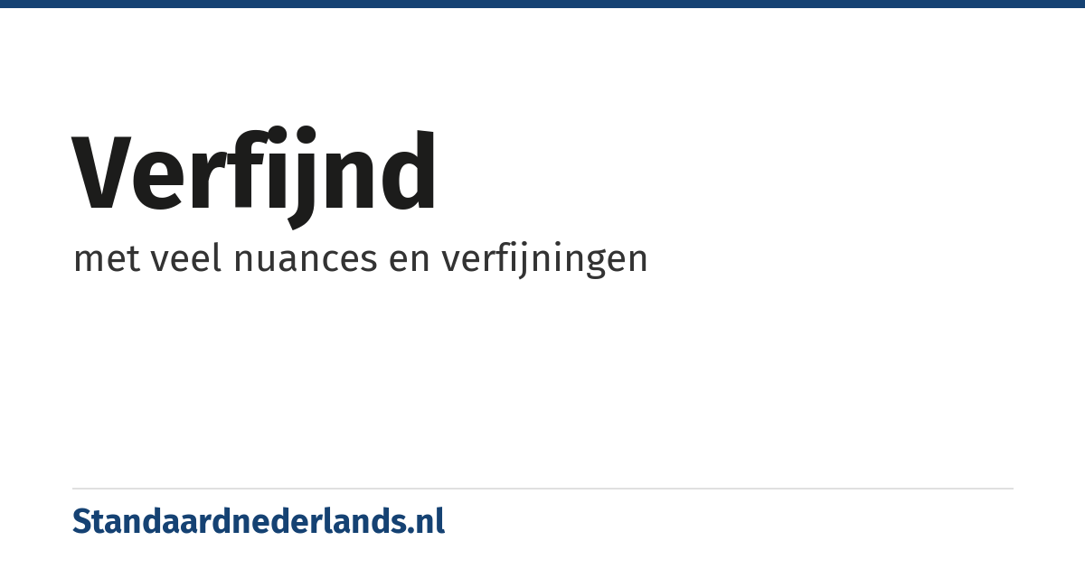 verfijnd: met veel nuances en verfijningen