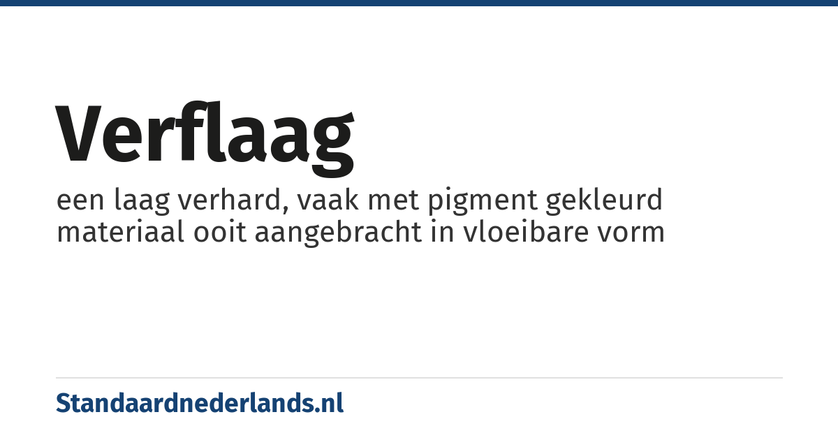 verflaag: een laag verhard, vaak met pigment gekleurd materiaal ooit aangebracht in vloeibare vorm