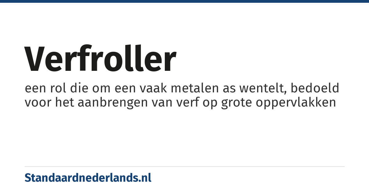 verfroller: een rol die om een vaak metalen as wentelt, bedoeld voor het aanbrengen van verf op grote oppervlakken