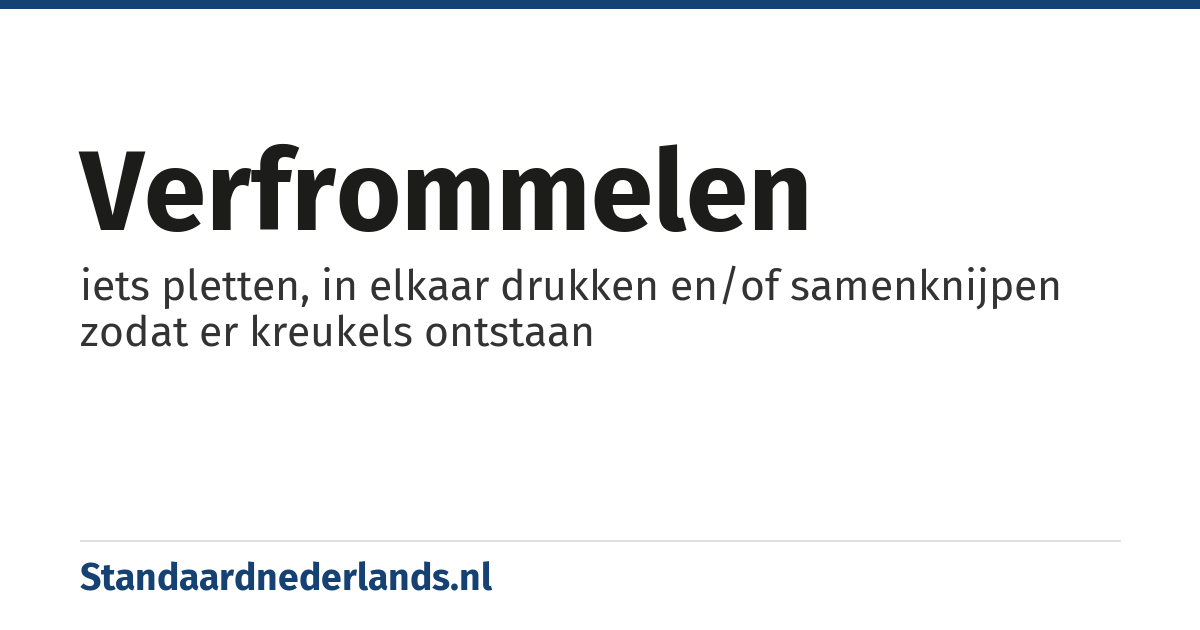 verfrommelen: iets pletten, in elkaar drukken en/of samenknijpen zodat er kreukels ontstaan
