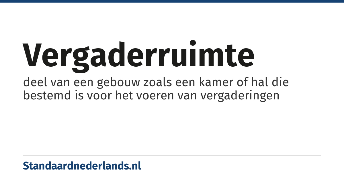 vergaderruimte: deel van een gebouw zoals een kamer of hal die bestemd is voor het voeren van vergaderingen