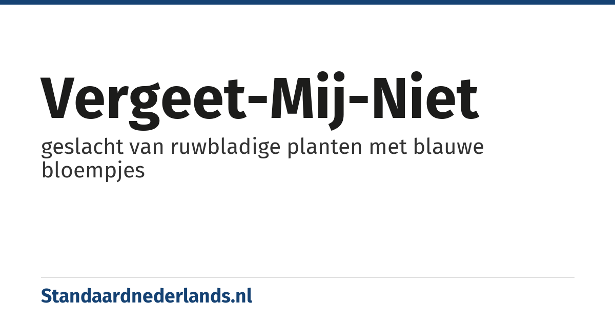 vergeet-mij-niet: geslacht van ruwbladige planten met blauwe bloempjes