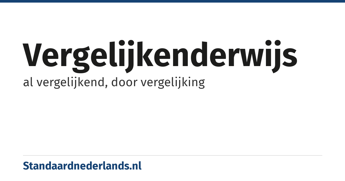 vergelijkenderwijs: al vergelijkend, door vergelijking