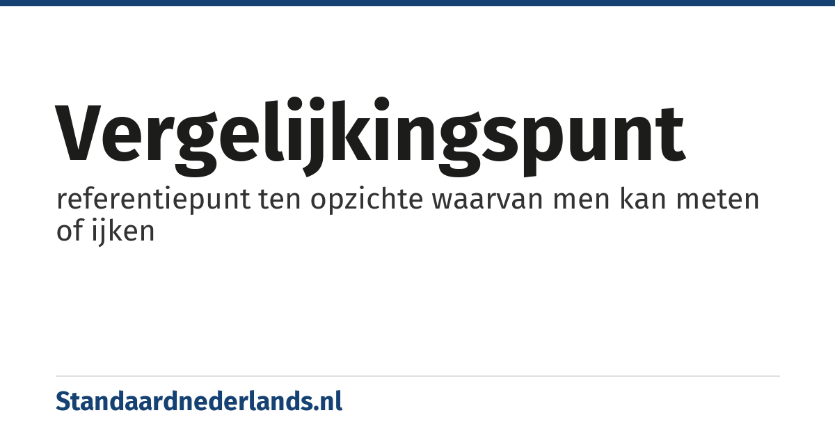 vergelijkingspunt: referentiepunt ten opzichte waarvan men kan meten of ijken