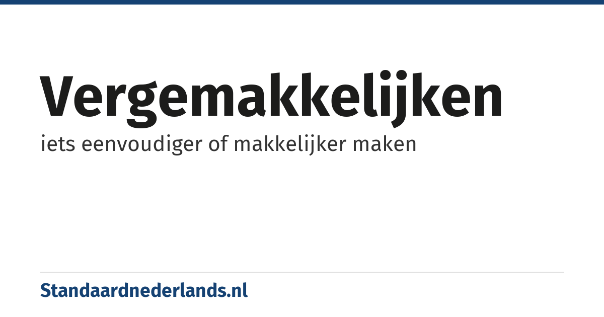 vergemakkelijken: iets eenvoudiger of makkelijker maken