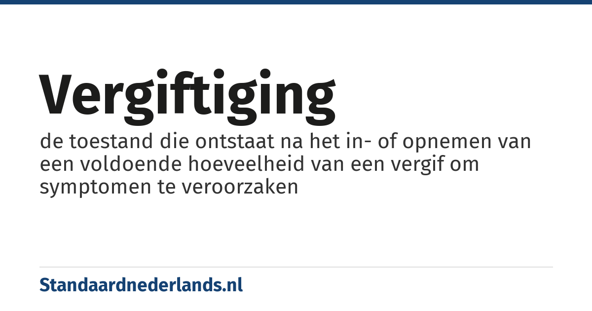 vergiftiging: de toestand die ontstaat na het in- of opnemen van een voldoende hoeveelheid van een vergif om symptomen te veroorzaken