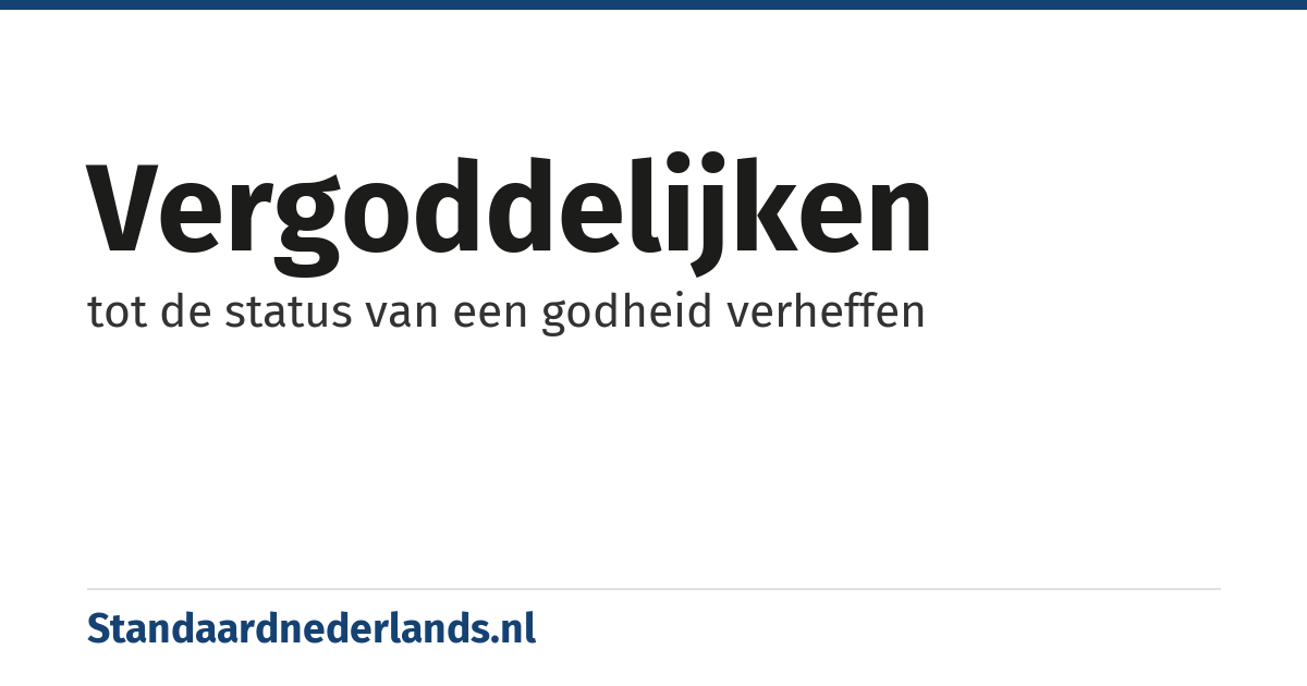 vergoddelijken: tot de status van een godheid verheffen
