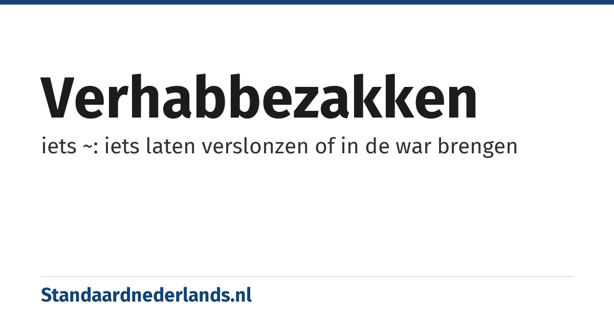 verhabbezakken: iets ~: iets laten verslonzen of in de war brengen