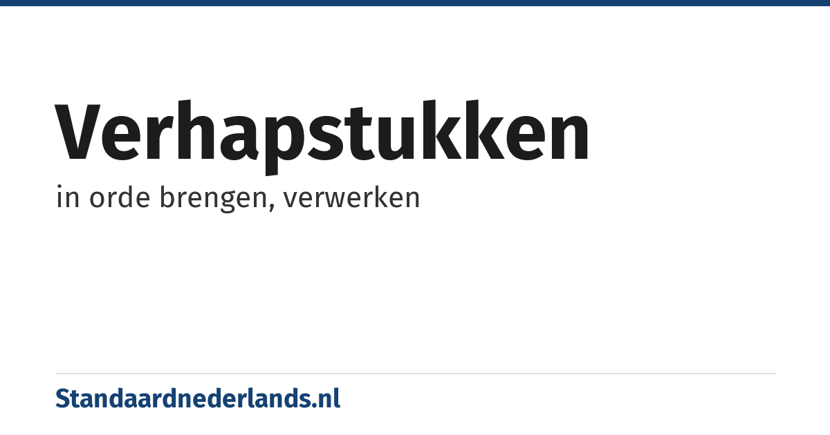 verhapstukken: in orde brengen, verwerken