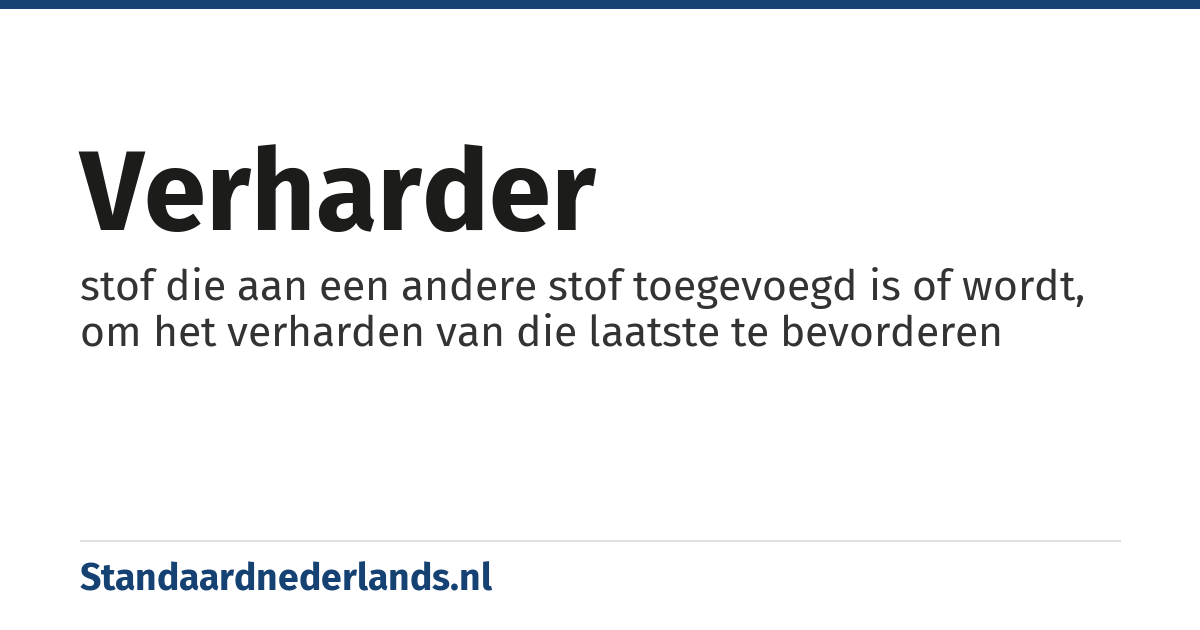 verharder: stof die aan een andere stof toegevoegd is of wordt, om het verharden van die laatste te bevorderen