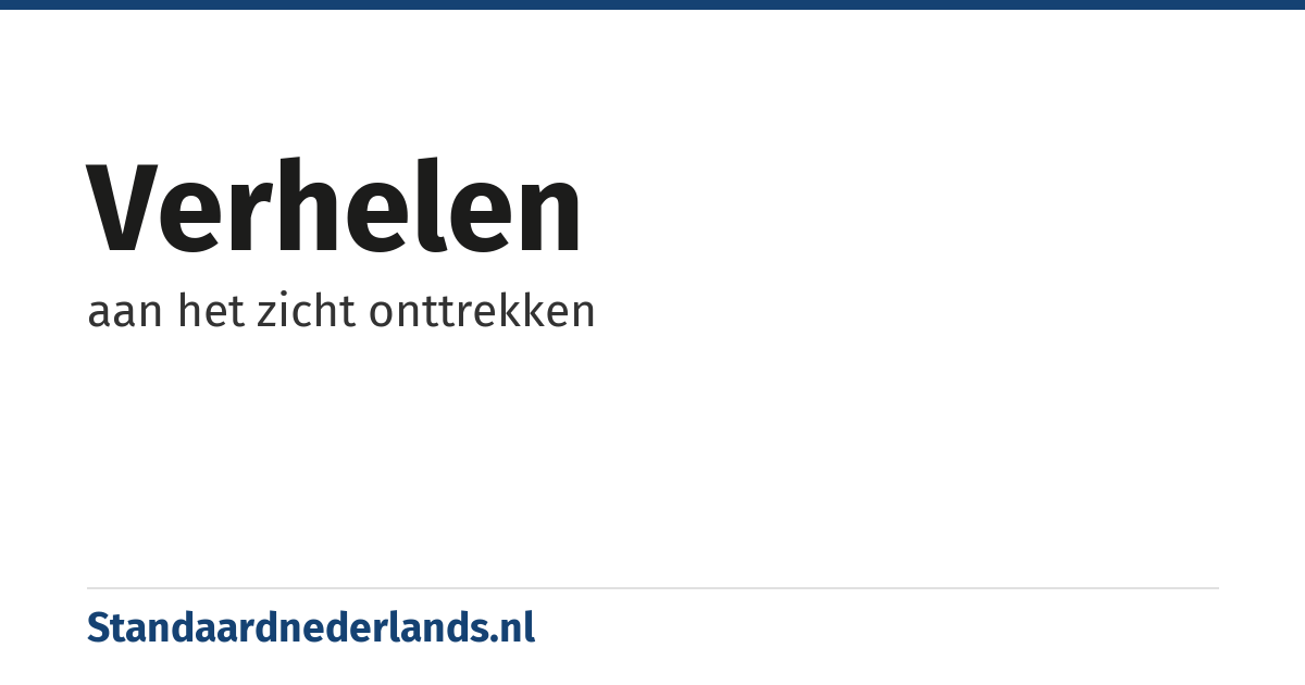 verhelen: aan het zicht onttrekken