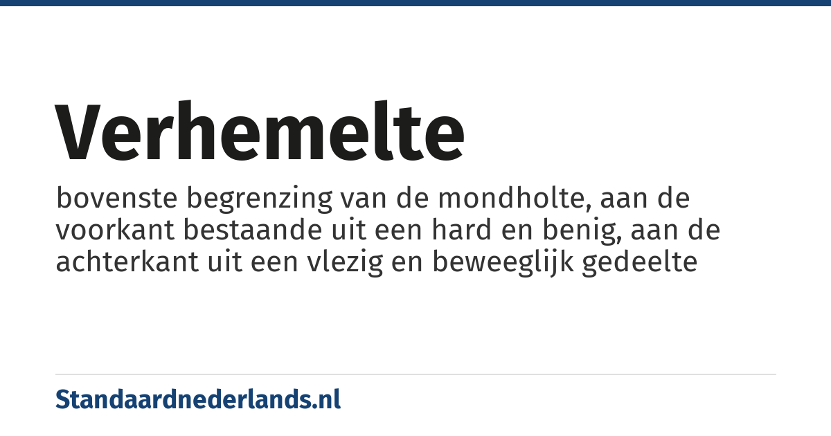 verhemelte: bovenste begrenzing van de mondholte, aan de voorkant bestaande uit een hard en benig, aan de achterkant uit een vlezig en beweeglijk gedeelte
