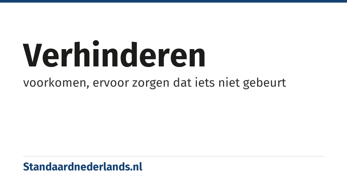 verhinderen: voorkomen, ervoor zorgen dat iets niet gebeurt