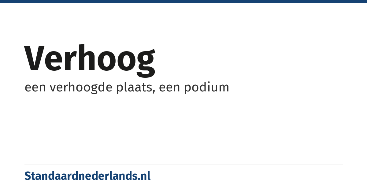 verhoog: een verhoogde plaats, een podium