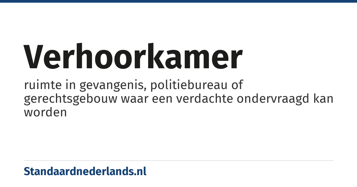 verhoorkamer: ruimte in gevangenis, politiebureau of gerechtsgebouw waar een verdachte ondervraagd kan worden