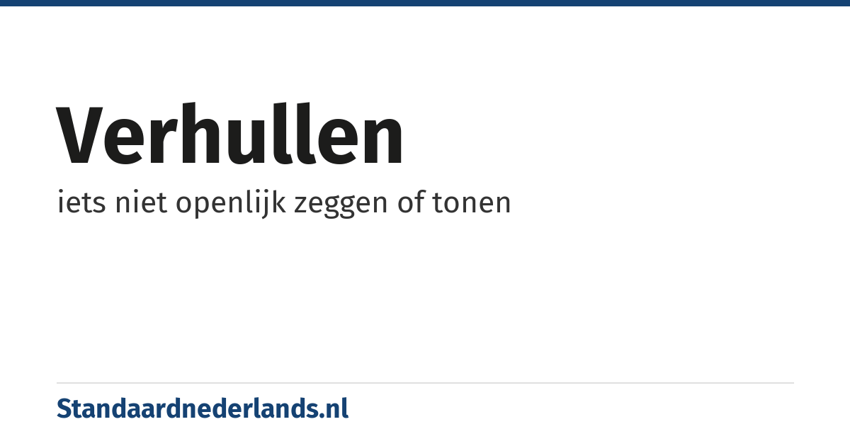 verhullen: iets niet openlijk zeggen of tonen