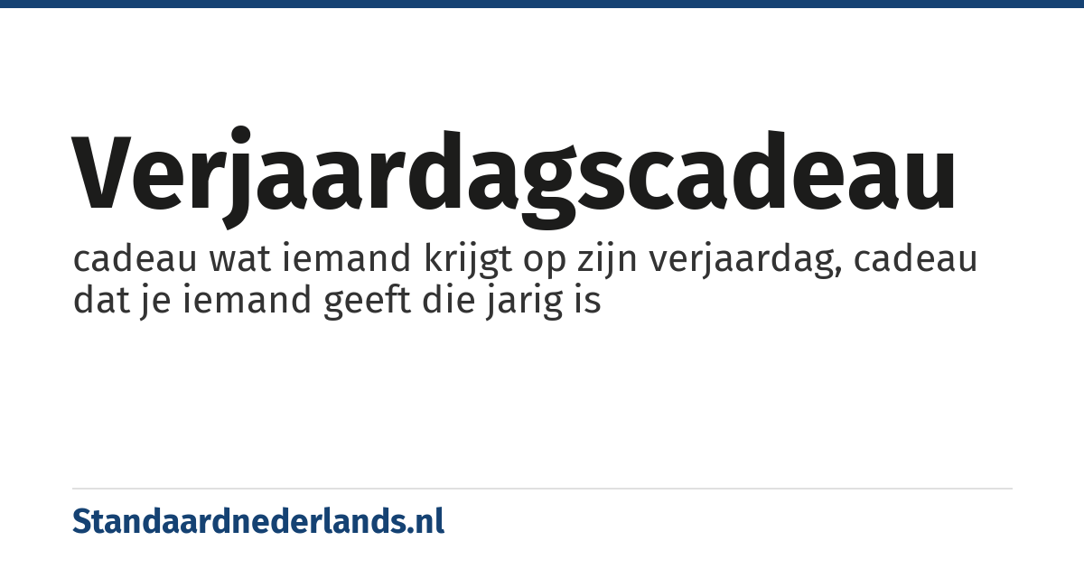 verjaardagscadeau: cadeau wat iemand krijgt op zijn verjaardag, cadeau dat je iemand geeft die jarig is