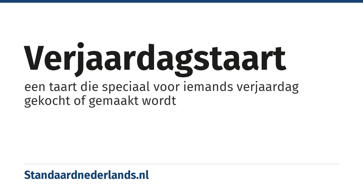 verjaardagstaart: een taart die speciaal voor iemands verjaardag gekocht of gemaakt wordt