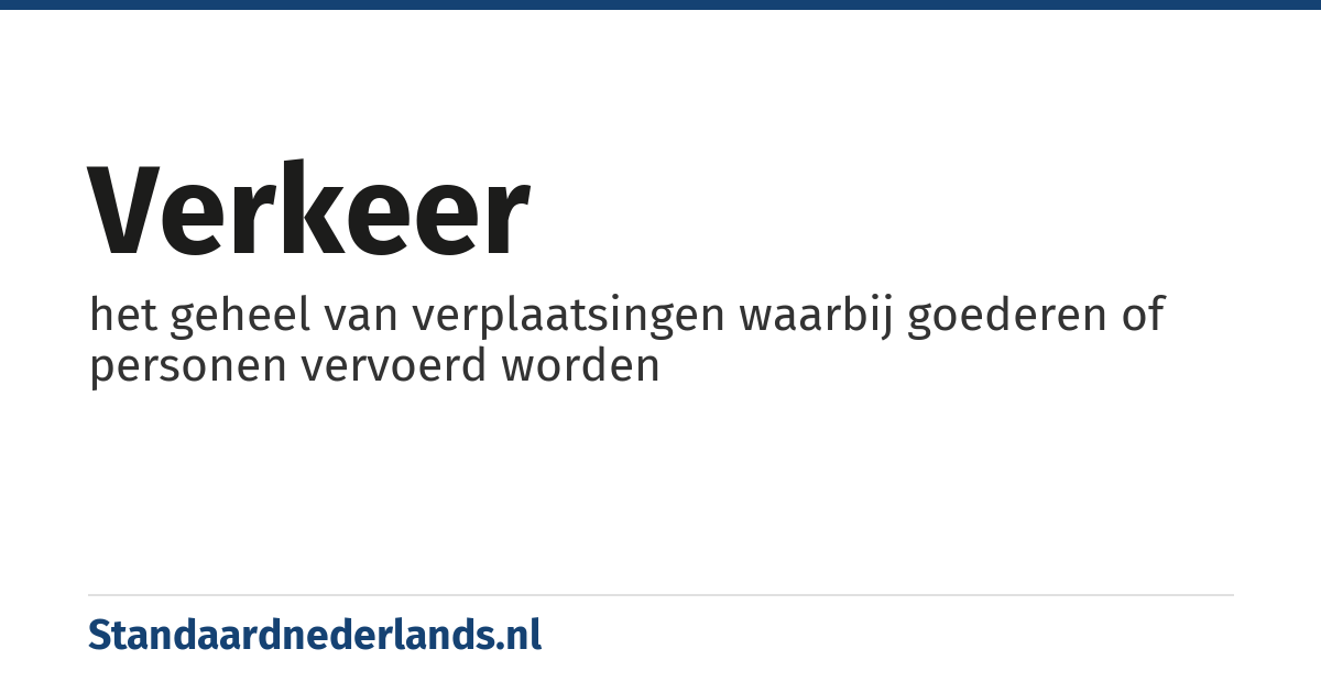 verkeer: het geheel van verplaatsingen waarbij goederen of personen vervoerd worden